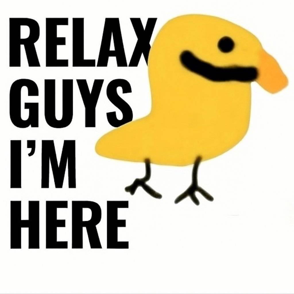 Relax guys, I'm here meme featuring a yellow puppet bird
